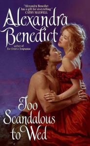 Title: Too Scandalous to Wed, Author: Alexandra Benedict