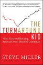 The Turnaround Kid: What I Learned Rescuing America's Most Troubled Companies
