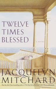 Title: Twelve Times Blessed, Author: Jacquelyn Mitchard
