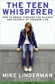 Title: The Teen Whisperer: How to Break through the Silence and Secrecy of Teenage Life, Author: Mike Linderman