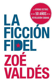 Title: La Ficcion Fidel, Author: Zoe Valdes