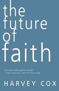 Title: The Future of Faith, Author: Harvey Cox