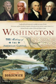 Title: Washington: The Making of the American Capital, Author: Fergus M. Bordewich