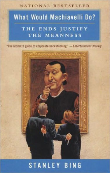 What Would Machiavelli Do?: The Ends Justify the Meanness