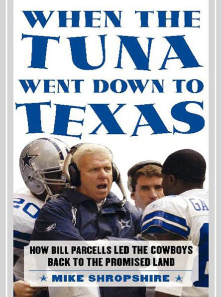 When the Tuna Went Down to Texas: How Bill Parcells Led the Cowboys Back to the Promised Land