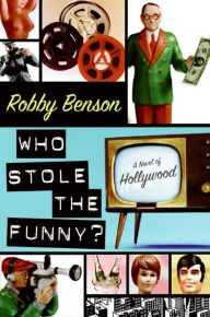 Title: Who Stole the Funny?: A Novel of Hollywood, Author: Robby Benson