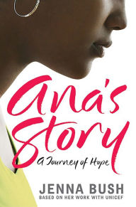 Title: Ana's Story: A Journey of Hope, Author: Jenna Bush