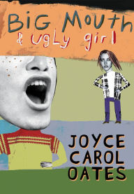 Title: Big Mouth and Ugly Girl, Author: Joyce Carol Oates