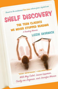 Title: Shelf Discovery: The Teen Classics We Never Stopped Reading, Author: Lizzie Skurnick