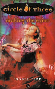 Title: Making the Saint (Circle of Three Series #10), Author: Isobel Bird