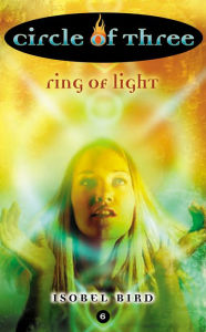 Title: Ring of Light (Circle of Three Series #6), Author: Isobel Bird