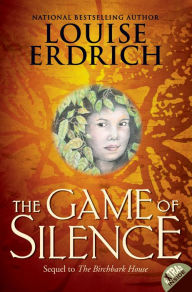 Title: The Game of Silence (Birchbark House Series #2), Author: Louise Erdrich
