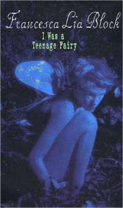 Title: I Was a Teenage Fairy, Author: Francesca Lia Block