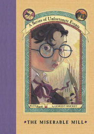 Title: The Miserable Mill: Book the Fourth (A Series of Unfortunate Events), Author: Lemony Snicket