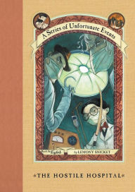 The Hostile Hospital: Book the Eighth (A Series of Unfortunate Events)