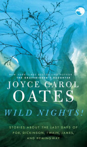 Wild Nights!: Stories about the Last Days of Poe, Dickinson, Twain, James, and Hemingway