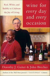 Title: Wine for Every Day and Every Occasion: Red, White, and Bubbly to Celebrate the Joy of Living, Author: Dorothy J. Gaiter