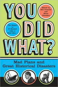 Title: You Did What?: Mad Plans and Incredible Mistakes, Author: Bill Fawcett