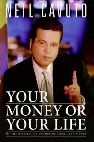 Title: Your Money or Your Life, Author: Neil Cavuto