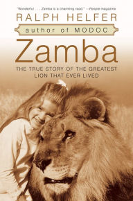 Title: Zamba: The True Story of the Greatest Lion That Ever Lived, Author: Ralph Helfer