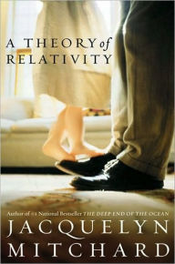 Title: A Theory of Relativity: A Novel, Author: Jacquelyn Mitchard