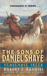 Title: Vengeance Creek (Sons of Daniel Shaye Series #2), Author: Robert J. Randisi