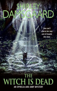 Title: The Witch Is Dead (Ophelia and Abby Series #5), Author: Shirley Damsgaard