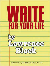 Title: Write for Your Life, Author: Lawrence Block