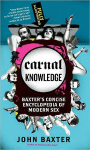 Title: Carnal Knowledge: Baxter's Concise Encyclopedia of Modern Sex, Author: John Baxter