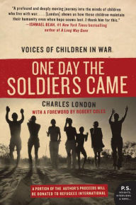 Title: One Day the Soldiers Came: Voices of Children in War, Author: Charles London