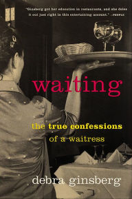 Title: Waiting: The True Confessions of a Waitress, Author: Debra Ginsberg