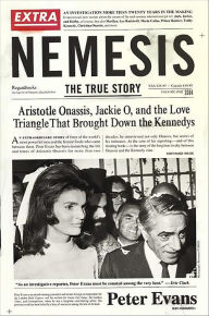 Title: Nemesis: The True Story of Aristotle Onassis, Jackie O, and the Love Triangle That Brought Down the Kennedys, Author: Peter Evans