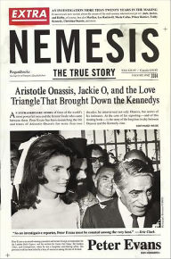Title: Nemesis: The True Story: Aristotle Onassis, Jackie O, and the Love Triangle That Brought Down the Kennedys, Author: Peter Evans