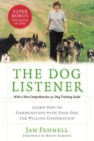 Title: The Dog Listener: Learn How to Communicate with Your Dog for Willing Cooperation, Author: Jan Fennell