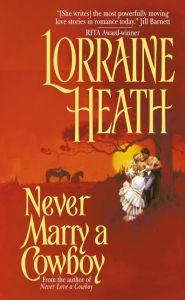 Title: Never Marry a Cowboy, Author: Lorraine Heath