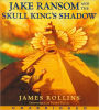 Jake Ransom and the Skull King's Shadow (Jake Ransom Series #1)