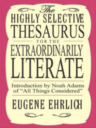 Title: The Highly Selective Thesaurus for the Extraordinarily Literate, Author: Eugene Ehrlich