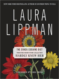 Title: The Crack Cocaine Diet (From the Short Story Collection, Hardly Knew Her), Author: Laura Lippman