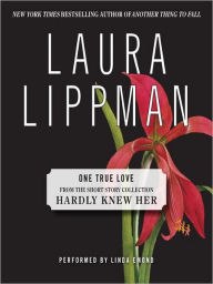 Title: One True Love (From the Short Story Collection, Hardly Knew Her), Author: Laura Lippman