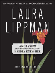 Title: Scratch a Woman (From the Short Story Collection, Hardly Knew Her), Author: Laura Lippman