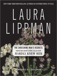 Title: The Shoeshine Man's Regrets (From the Short Story Collection, Hardly Knew Her), Author: Laura Lippman