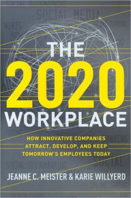 Title: The 2020 Workplace: How Innovative Companies Attract, Develop, and Keep Tomorrow's Employees Today, Author: Jeanne C Meister