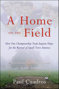 Title: A Home on the Field: The Great Latino Migration Comes to Smal, Author: Paul Cuadros