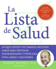 Title: La Lista de Salud: Lo Que Usted y Su Familia Necesita Saber Para Prevenir Enfermedades y Vivir una Vida Larga y Saludable, Author: Manny Alvarez