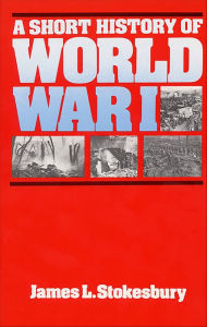 Title: A Short History of World War I, Author: James L. Stokesbury