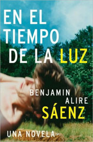 Title: En el Tiempo de la Luz: Una Novela, Author: Benjamin Alire Sáenz