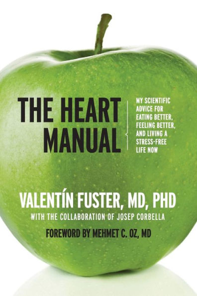 The Heart Manual: My Scientific Advice for Eating Better, Feeling and Living a Stress-Free Life Now