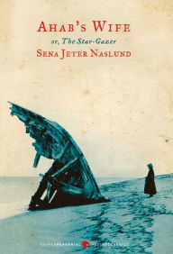 Title: Ahab's Wife: Or, The Star-Gazer, Author: Sena Jeter Naslund