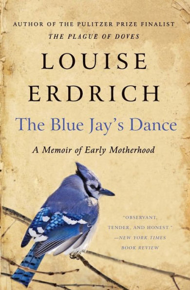 The Blue Jay's Dance: A Memoir of Early Motherhood