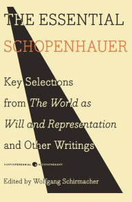 Title: The Essential Schopenhauer: Key Selections from The World As Will and Representation and Other Writings, Author: Arthur Schopenhauer